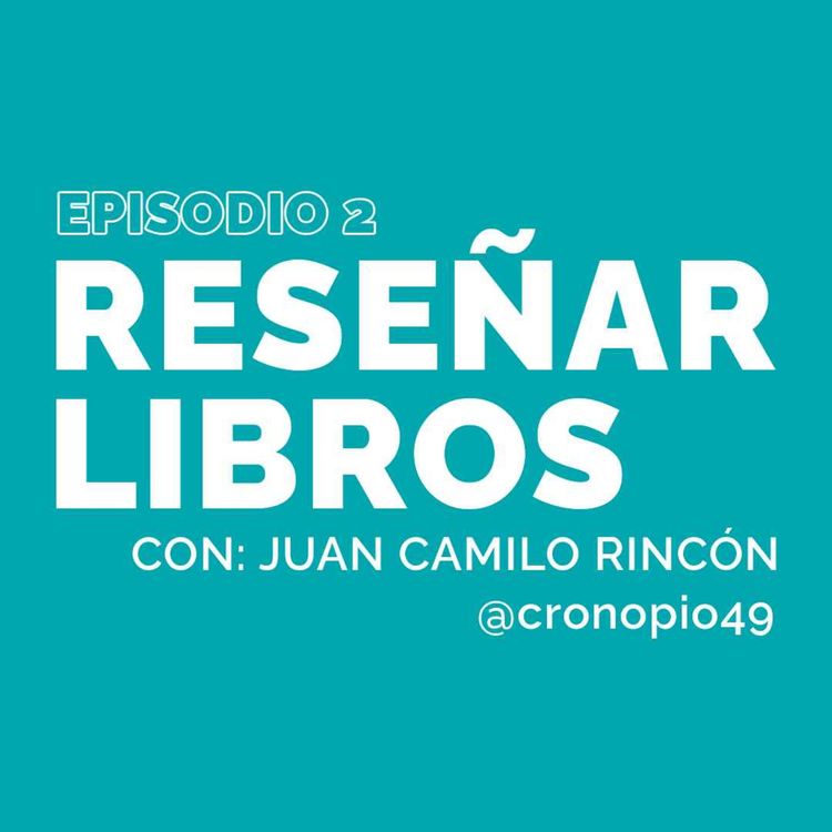 cover art for Episodio 2 | Reseñar libros, con Juan Camilo Rincón