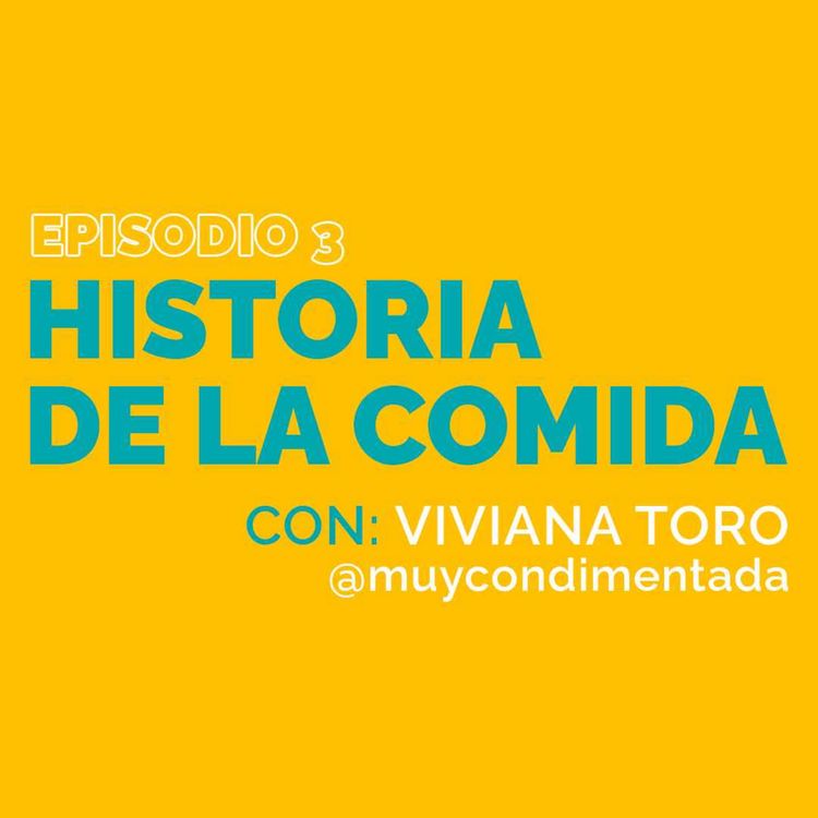 cover art for Episodio 3 | Historia de la comida, con Viviana Toro