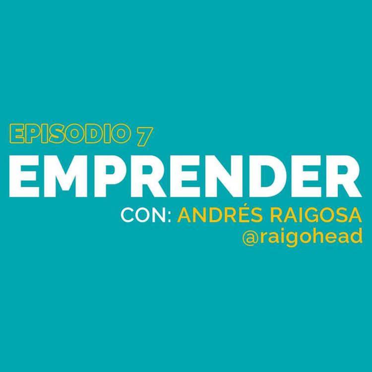 cover art for Episodio 7 | Emprender, con Andrés Raigosa