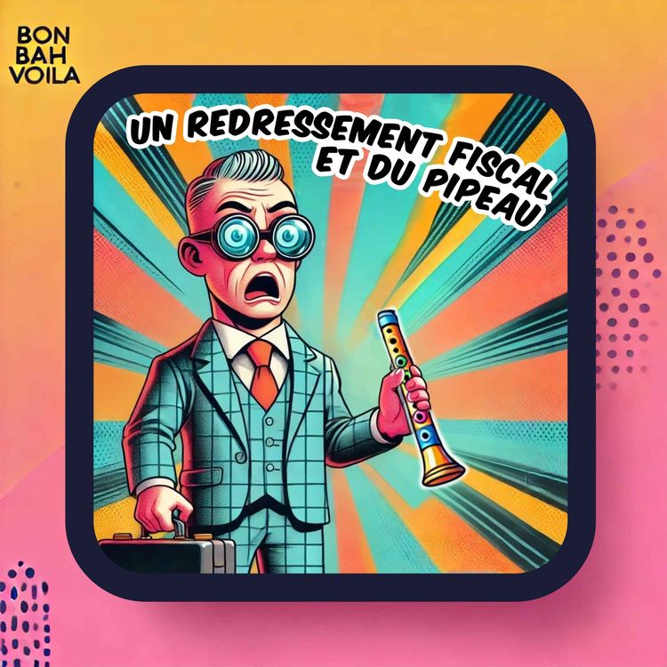 cover art for #11 - Un redressement fiscal et du pipeau