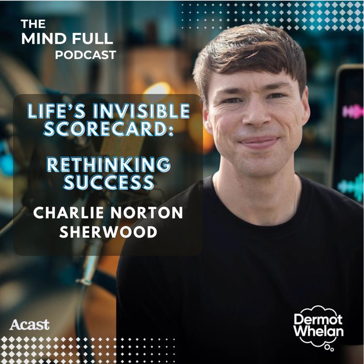cover art for Life’s Invisible Scorecard: Rethinking Success with Charlie Norton Sherwood
