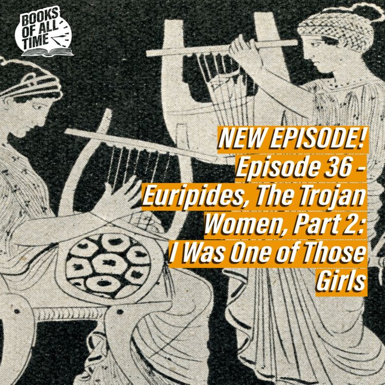 cover art for Episode 36: Euripides, The Trojan Women, Part 2 - I Was One of Those Girls