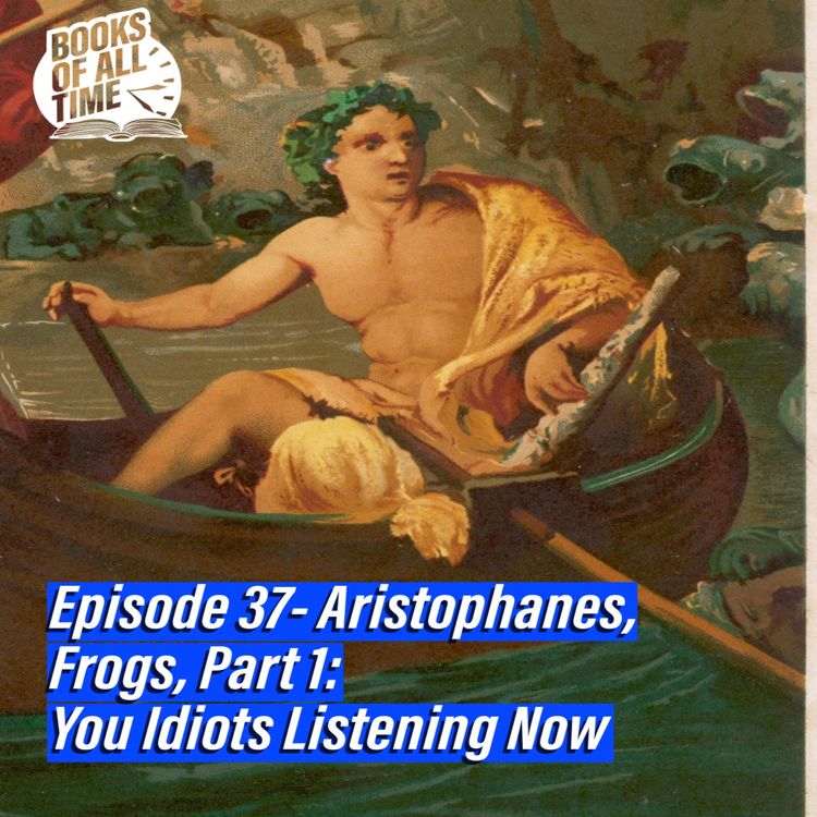 cover art for Episode 37 - Aristophanes, Frogs, Part 1 – You Idiots Listening Now