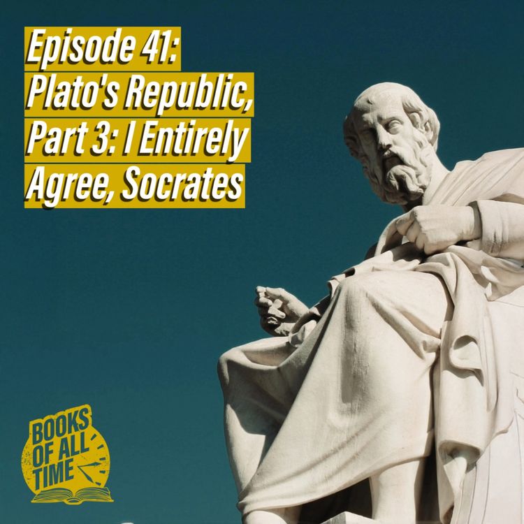 cover art for Episode 41 – Plato, The Republic, Part 3 – I Completely Agree, Socrates