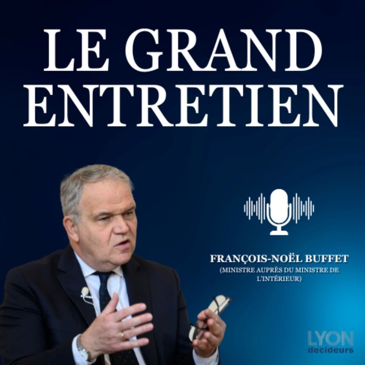cover art for François-Noël Buffet : « Quand on vous propose de servir votre pays, vous ne pouvez pas refuser »