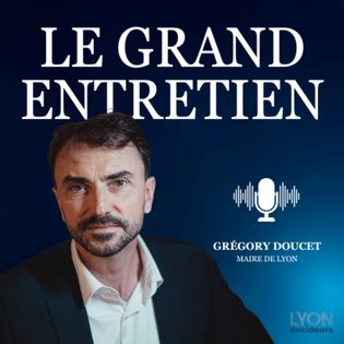 Grégory Doucet : « Si je devais jeter un œil dans le rétroviseur, il y a des choses que je ferais différemment » - Les grands entretiens de Lyon Décideurs