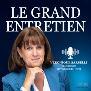 Véronique Sarselli - Présidente de la métropole de Lyon - Les grands entretiens de Lyon Décideurs