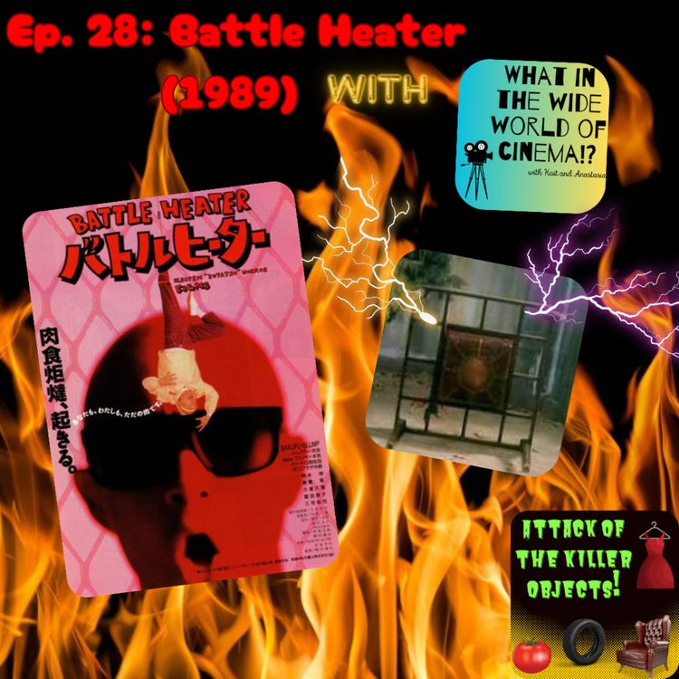 cover art for Ep. 28: Battle Heater (1989) with What in the Wide World of Cinema?!