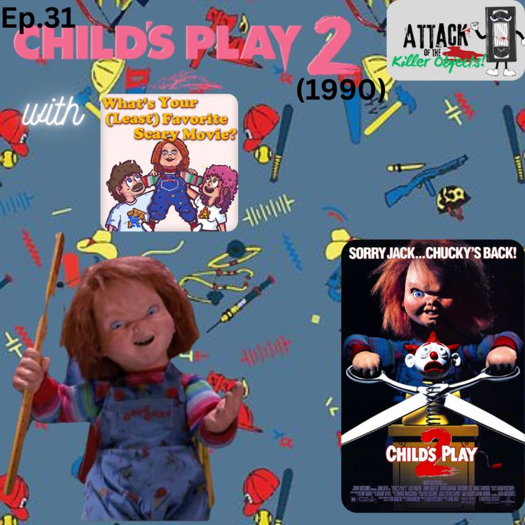 cover art for Ep. 31: Child's Play 2 (1990) w/ What's Your (Least) Favorite Scary Movie?