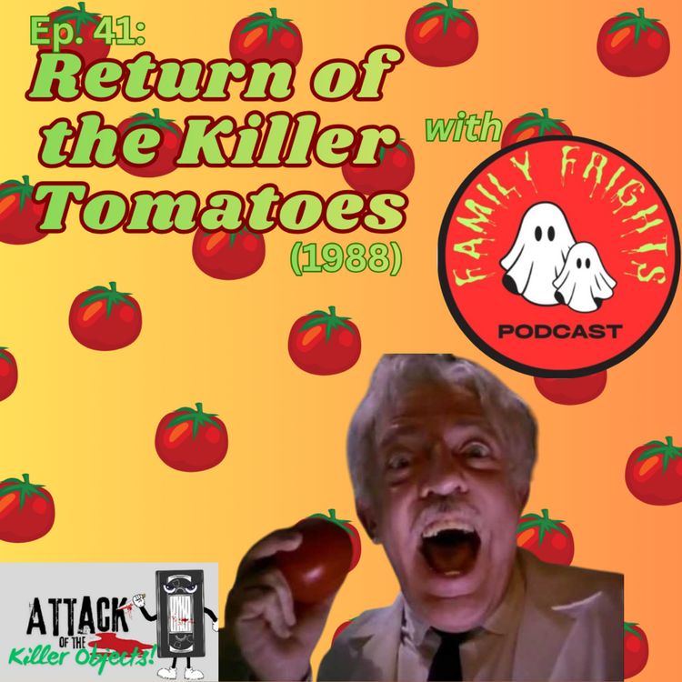 cover art for Ep. 41: Return of the Killer Tomatoes (1988) w/ The Family Frights Podcast