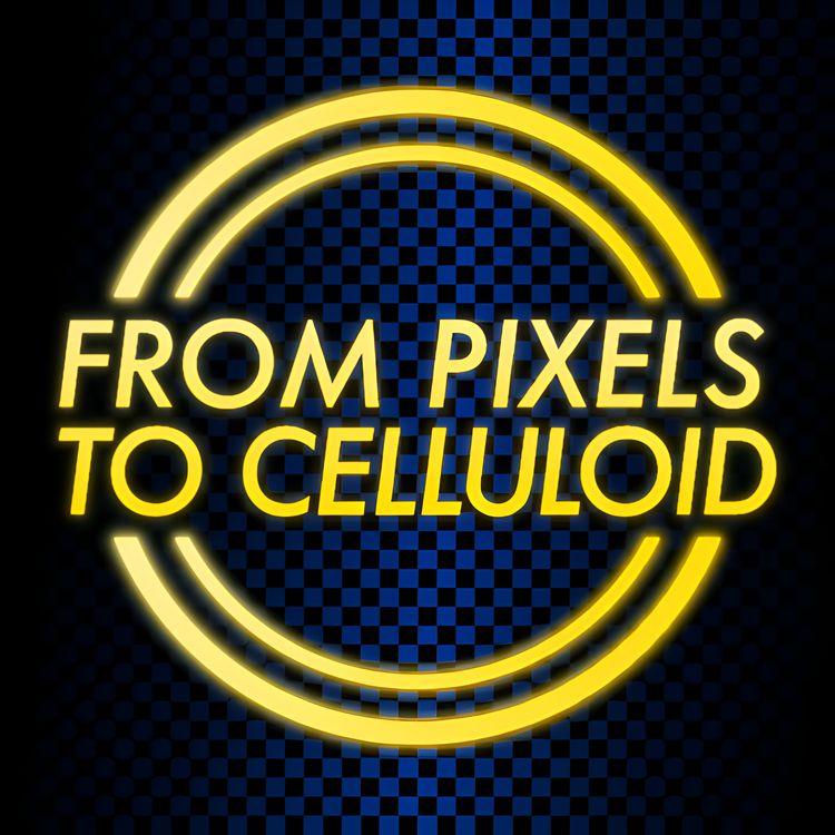 cover art for From Pixels To Celluloid Ep 1 - Are Video Game Adaptations Getting Better?