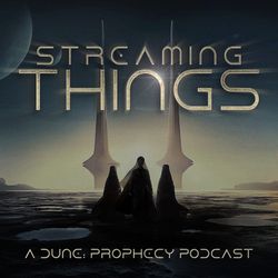 cover art for Streaming Things - A "Dune: Prophecy" Podcast