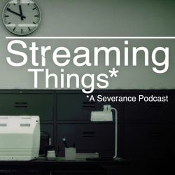 cover art for Streaming Things - A "Severance" Podcast