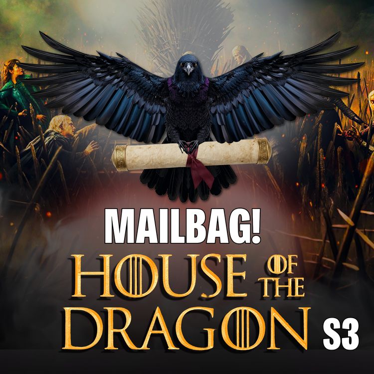 cover art for House of the Dragon Season 3 Mailbag!