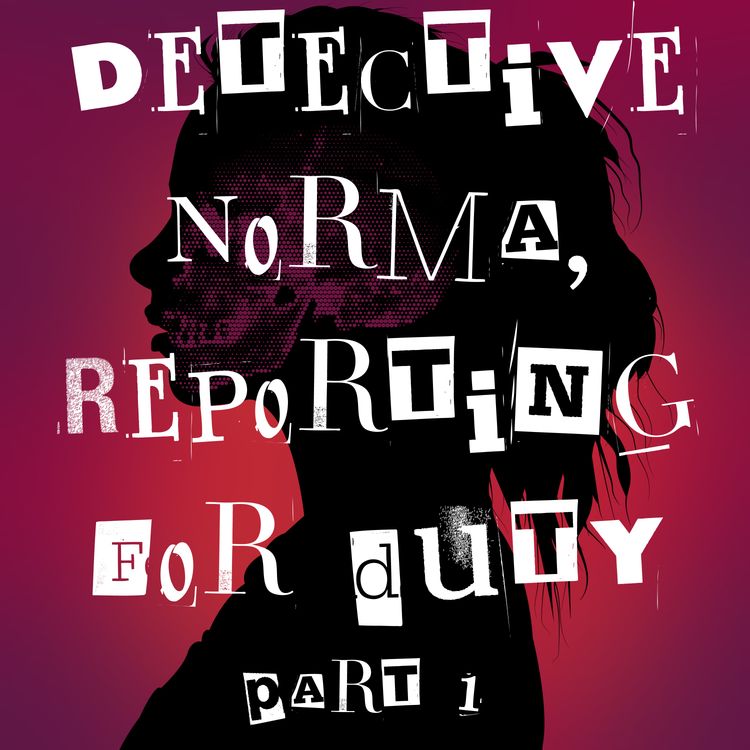 cover art for Detective Norma, Reporting for Duty Part 1