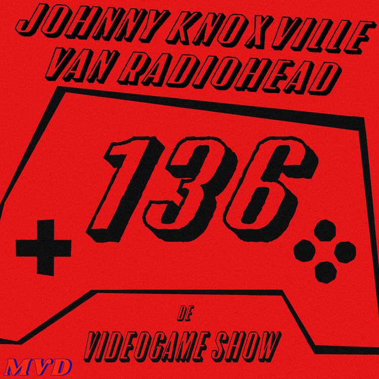 cover art for #136 - Johnny Knoxville van Radiohead [met oa Crimson Desert, Super Mario Wonder Switch 2, Resident Evil, Obra Dinn, Assassin’s Creed Unity]