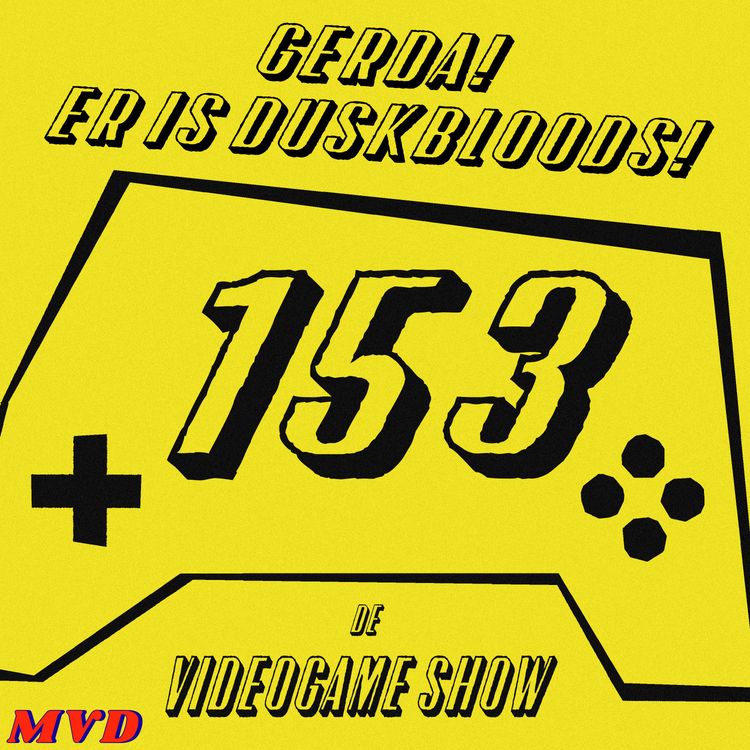 cover art for #153 - Gerda! Er is Duskbloods! [Met The Duskbloods, Fields of Mistria, Blood Dungeon, Red Dead Redemption 2, Shadow of the Colossus]