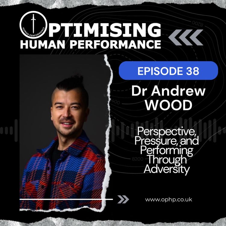 cover art for Perspective, Pressure, and Performing Through Adversity with Dr Andrew Wood
