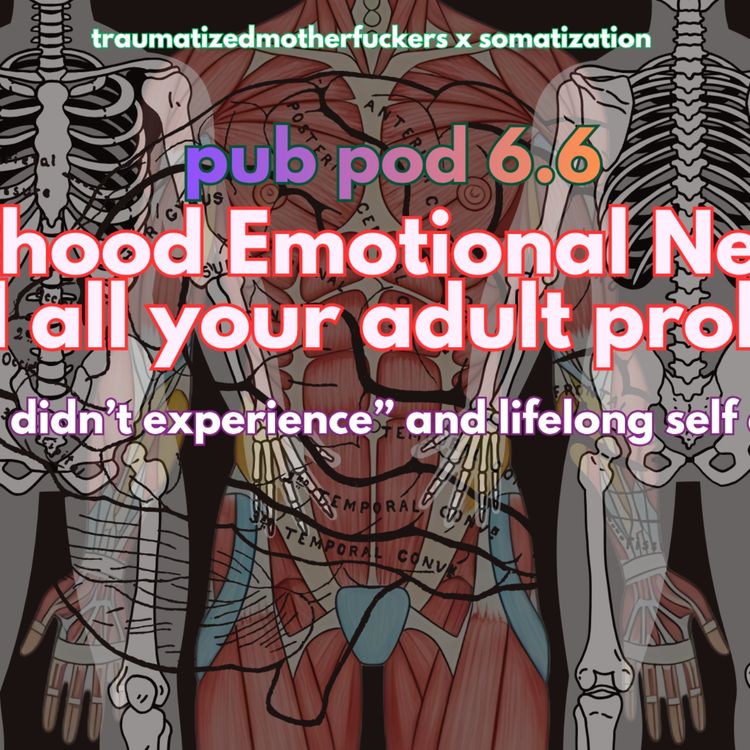 cover art for Pub Pod 6.6: Childhood Emotional Neglect, Somatization, and all your adult problems