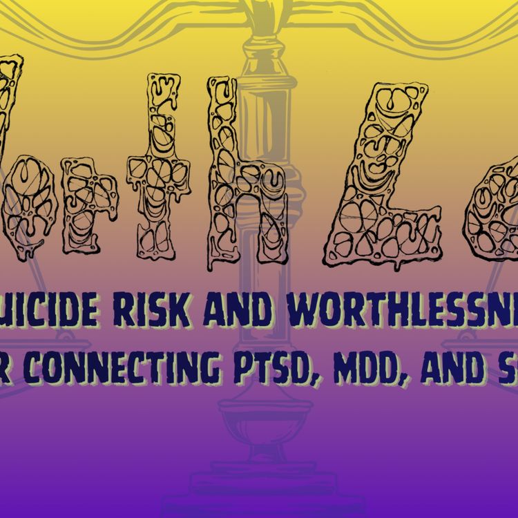 cover art for 6.8 Worth-Less-Ness: Glueing Together MDD, PTSD, and Lifetime Suicidality