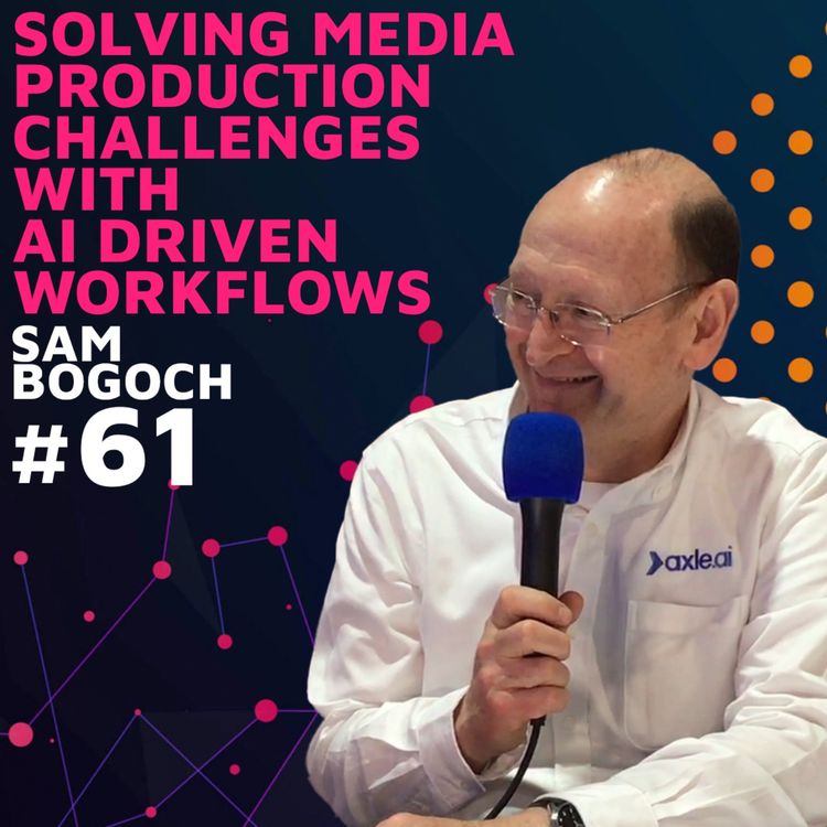 cover art for Solving Media Production Challenges with AI Driven Workflows w/ Sam Bogoch