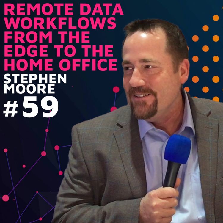 cover art for Remote Data Workflows from the Edge to the Home Office w/ Stephen Moore