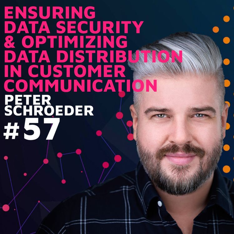 cover art for Ensuring Data Security & Optimizing Data Distribution in Customer Communication w/ Peter Schroeder