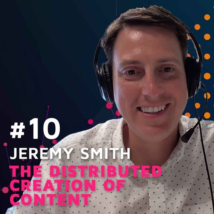 cover art for The Distributed Creation of Content w/ Jeremy Smith