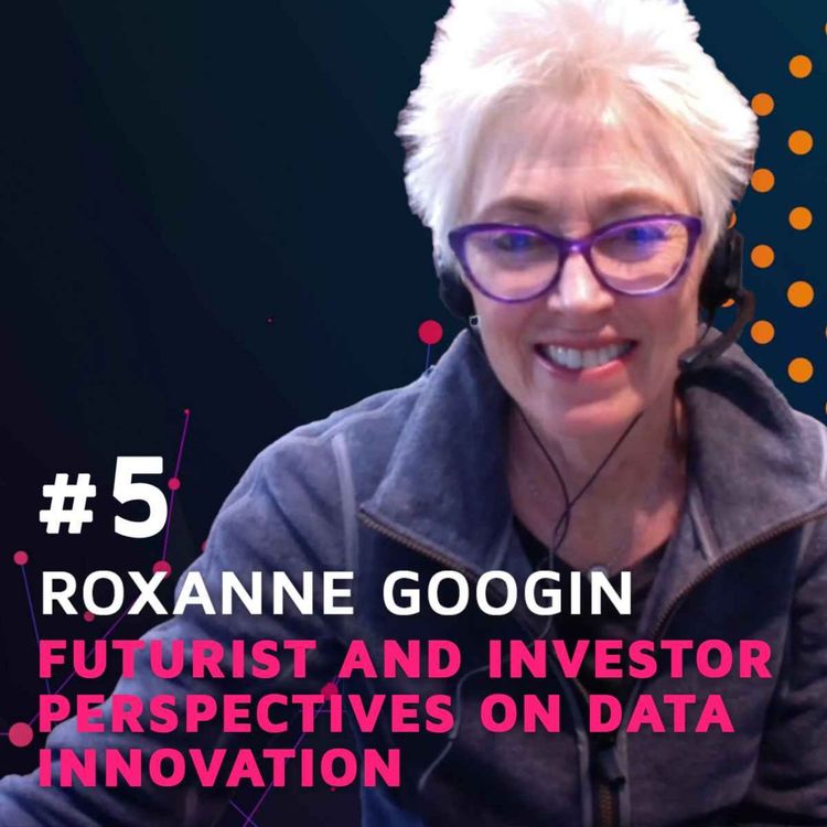 cover art for Futurist & Investor Perspectives on Data Innovation w/ Roxane Googin