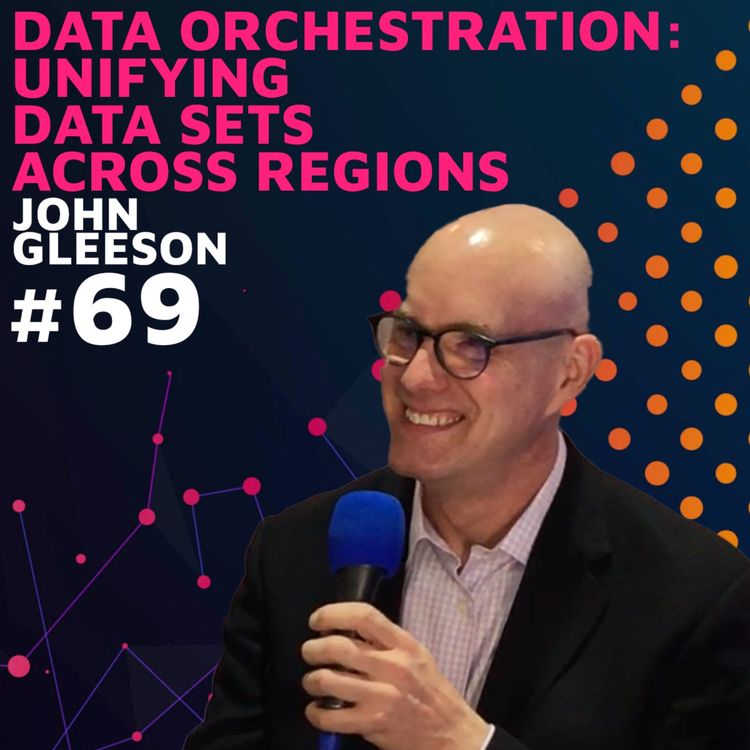 cover art for Data Orchestration: Unifying Data Sets Across Regions w/ John Gleeson