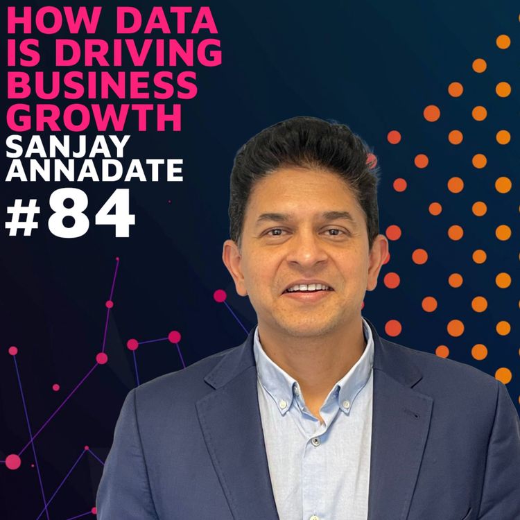 cover art for How Data is Driving Business Growth w/ Sanjay Annadate