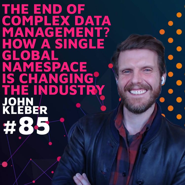 cover art for The End of Complex Data Management? How a Single Global Namespace is Changing the Industry w/ John Kleber