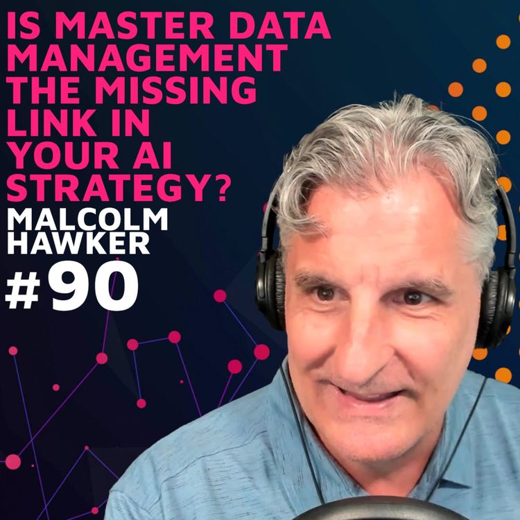 cover art for Is Master Data Management the Missing Link in Your AI Strategy? w/ Malcolm Hawker
