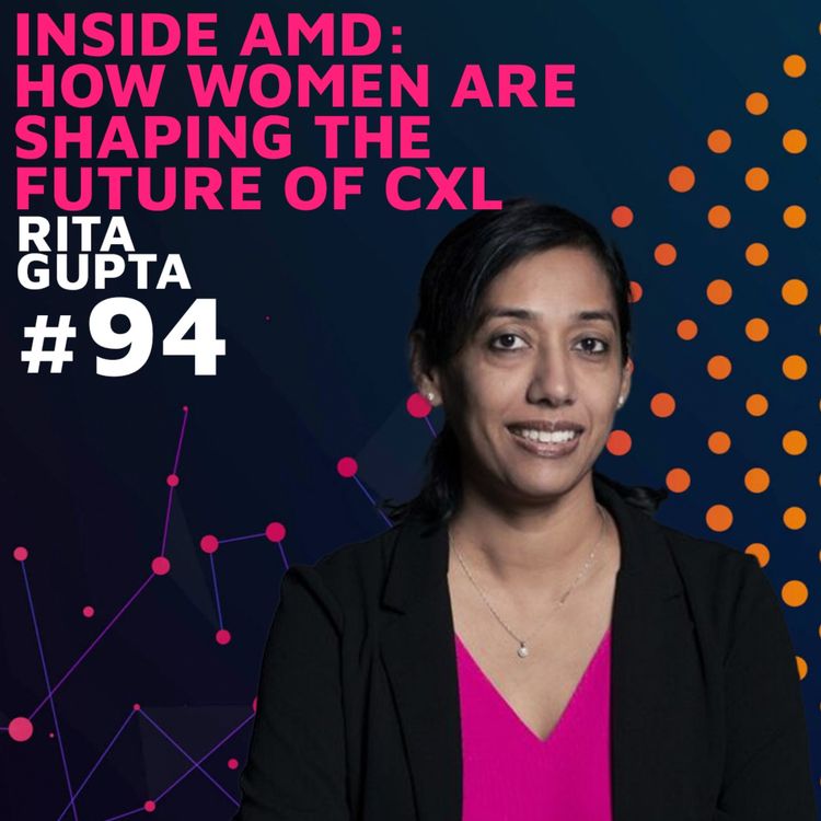 cover art for Inside AMD: How Women are Shaping the Future of CXL w/ Rita Gupta