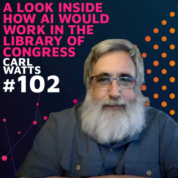 cover art for A Look Inside How AI Would Work in the LIbrary of Congress w/ Carl Watts