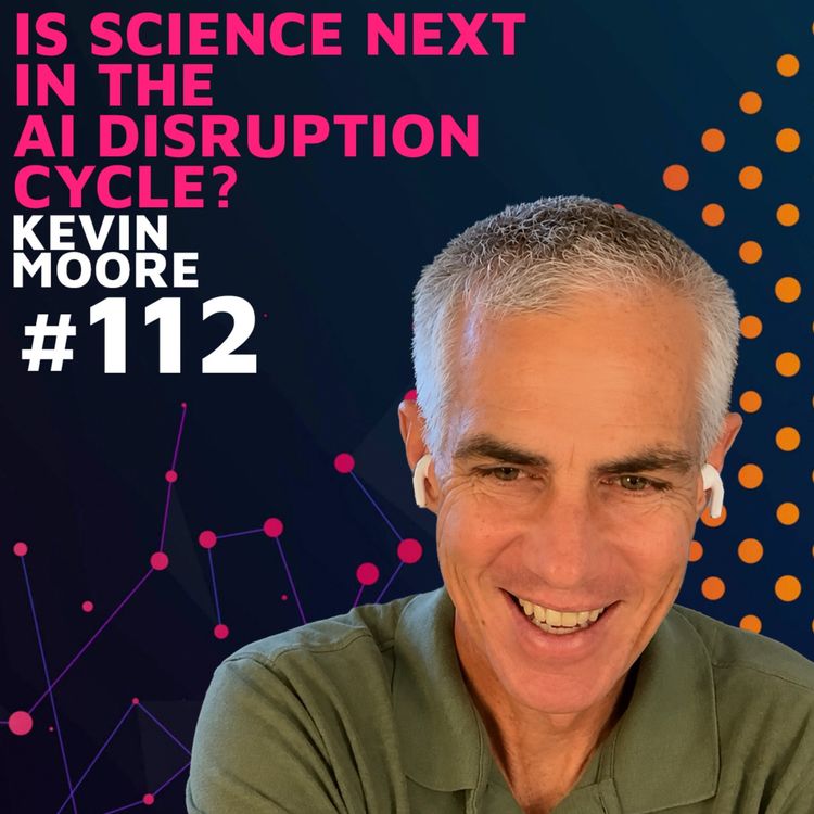 cover art for Is Science Next in the AI Disruption Cycle? w/ Kevin Moore