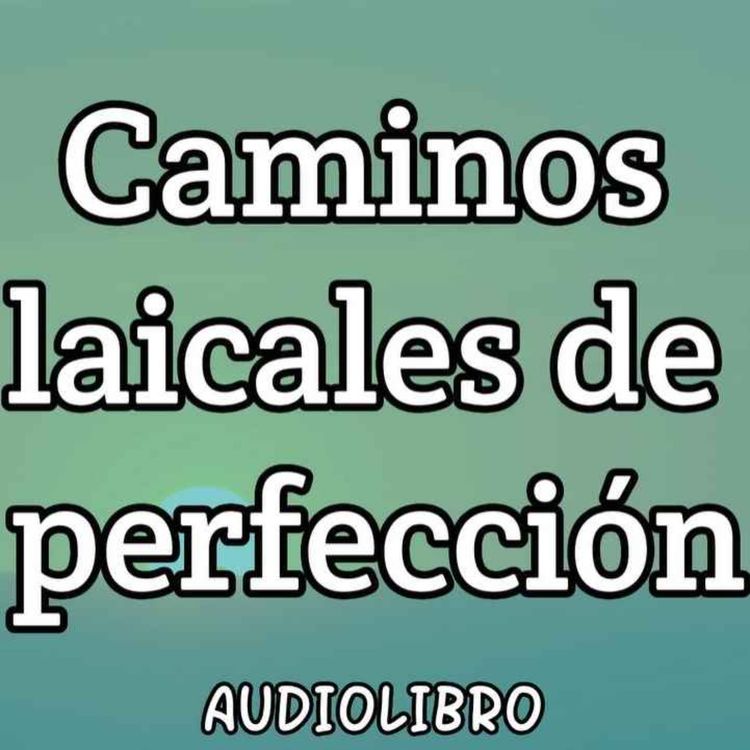 cover art for Caminos laicales de perfección - Audiolibro católico