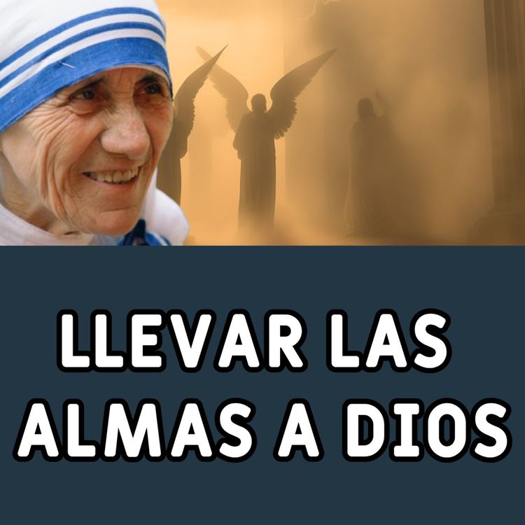 cover art for Llevar las almas a Dios y Dios a las almas - Madre Teresa de Calcuta