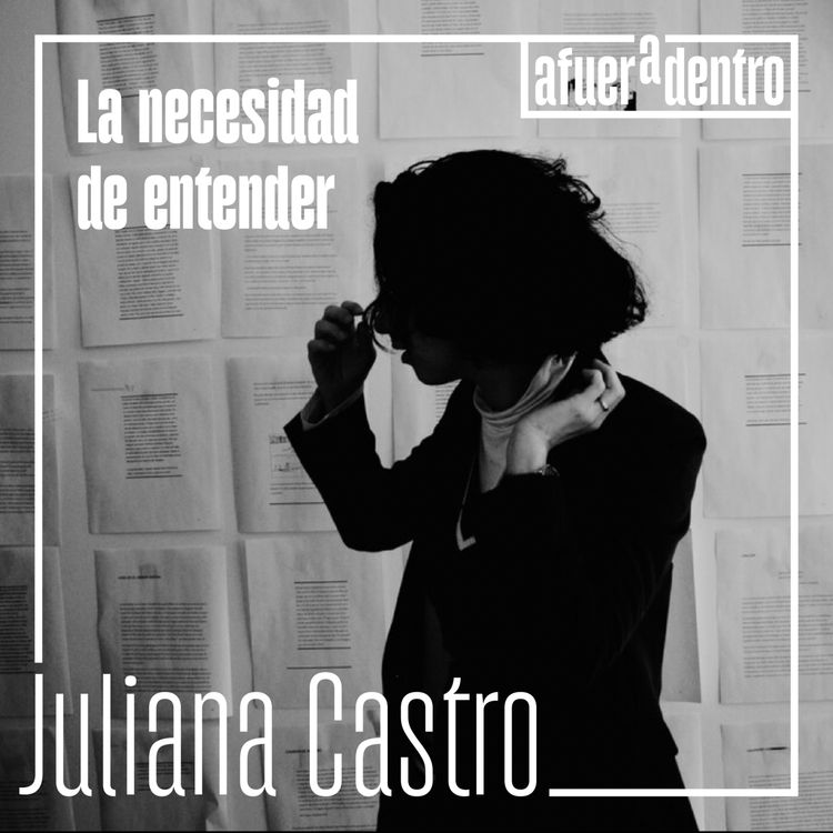 cover art for 25. La necesidad de entender | Juliana Castro