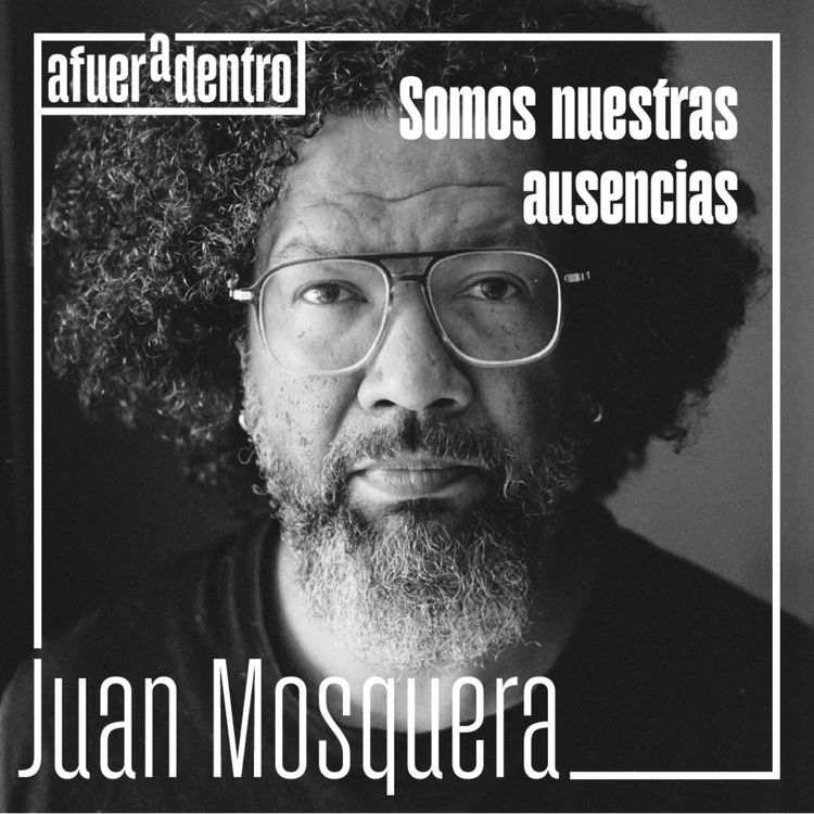 cover art for 35. Somos nuestras ausencias | Juan Mosquera Restrepo