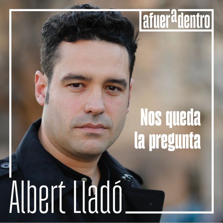 cover art for 55. Nos queda la pregunta | Albert Lladó