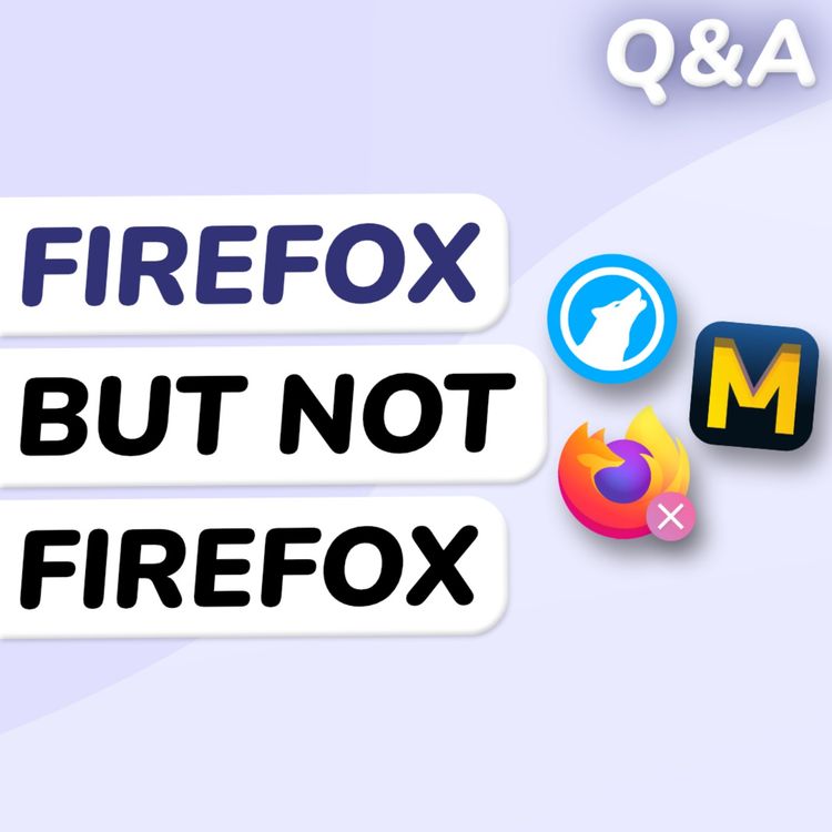 cover art for Q&A: Firefox Alternatives If You Dislike Mozilla