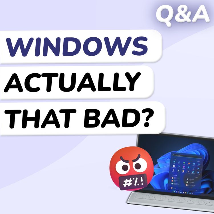 cover art for Q&A: Is Windows Unfairly Hated?