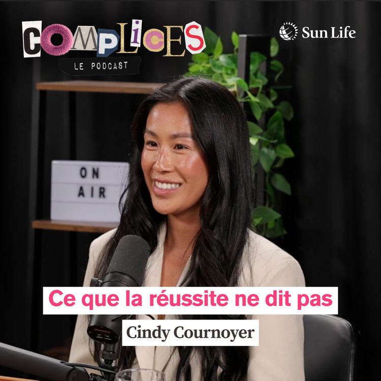cover art for Ce que la réussite ne dit pas - Cindy Cournoyer - Complices, le Podcast