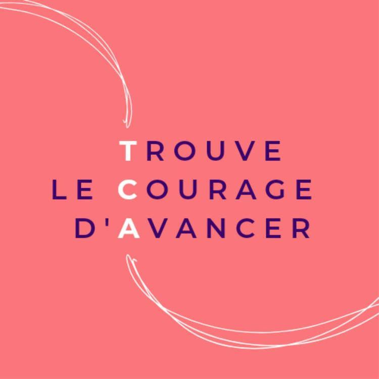 cover art for TCA Trouve le Courage d'Avancer Episode 05 Alizée P.🥰