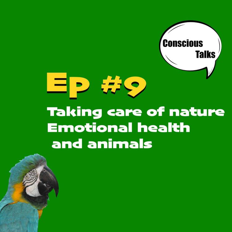 cover art for Ep 9 of Conscious Talks with Daelin Verkindt, talking all things emotions, nature, animals & health