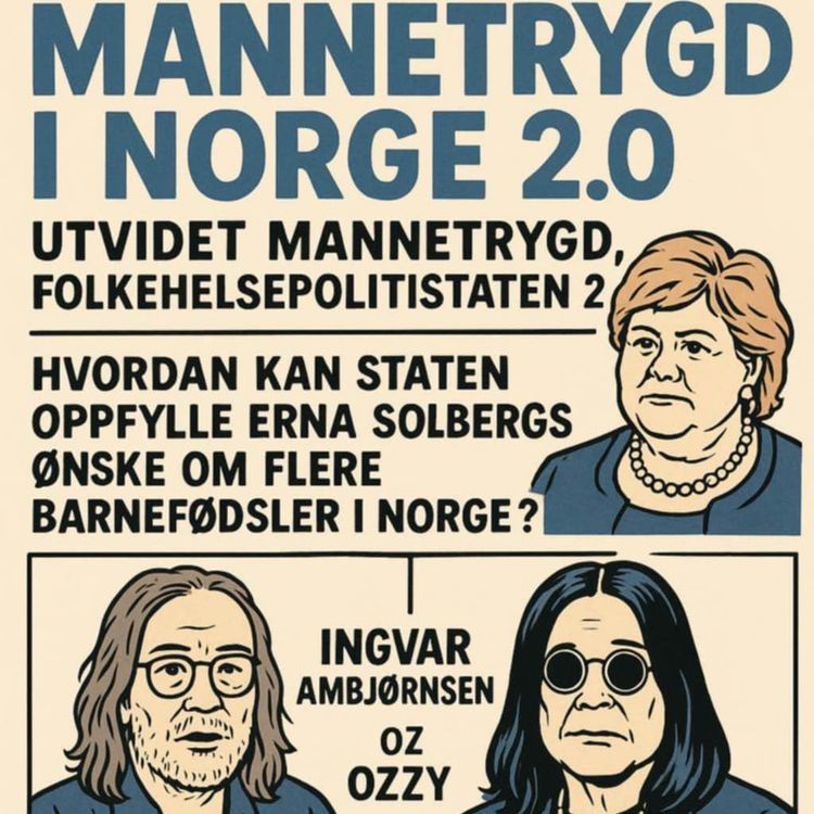 cover art for 39. Mannetrygd i Norge 2.0: Utvidet mannetrygd, Folkehelsepolitistaten 2.0, hvordan kan staten oppfylle Erna Solbergs ønske om flere barnefødsler i Norge, Ingvar Ambjørnsen og Ozzy Osbourne, Gyda Oddekalv i debatt, er Silje Schevig den nye Kari Jaquesson?
