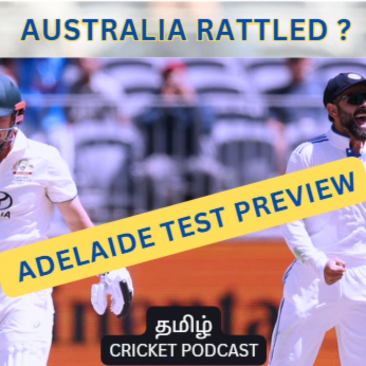 cover art for Adelaide Test Preview | Why is Australia rattled? | Tamil Cricket Podcast