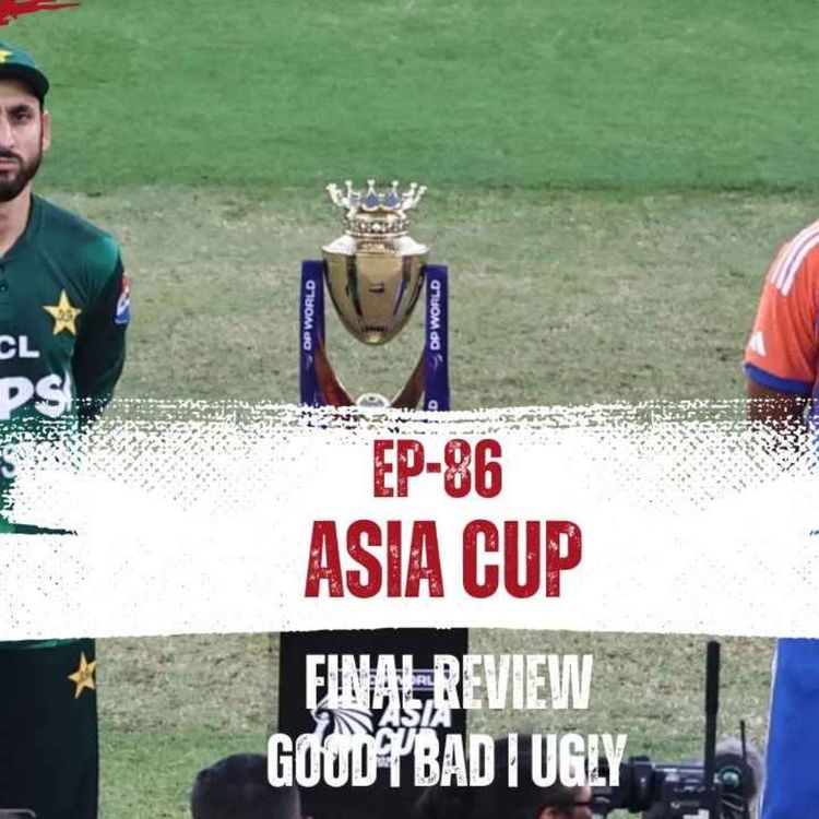 cover art for Ep - 86 | Asia Cup Final Review | Good Bad and Ugly | Tamil Cricket Podcast