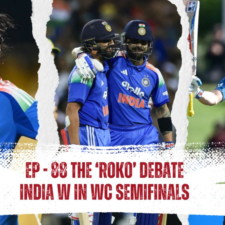 cover art for EP - 88 | Rohit & Kohli: Still Worth a Spot in 2027? | Harry Brook’s Heroics & India-W Semis Recap